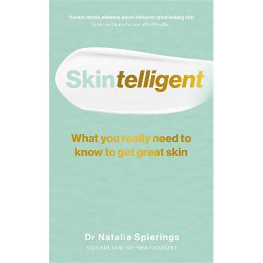 Skintelligent: What you really need to know to get great skin (Paperback) - Dr Natalia Spierings